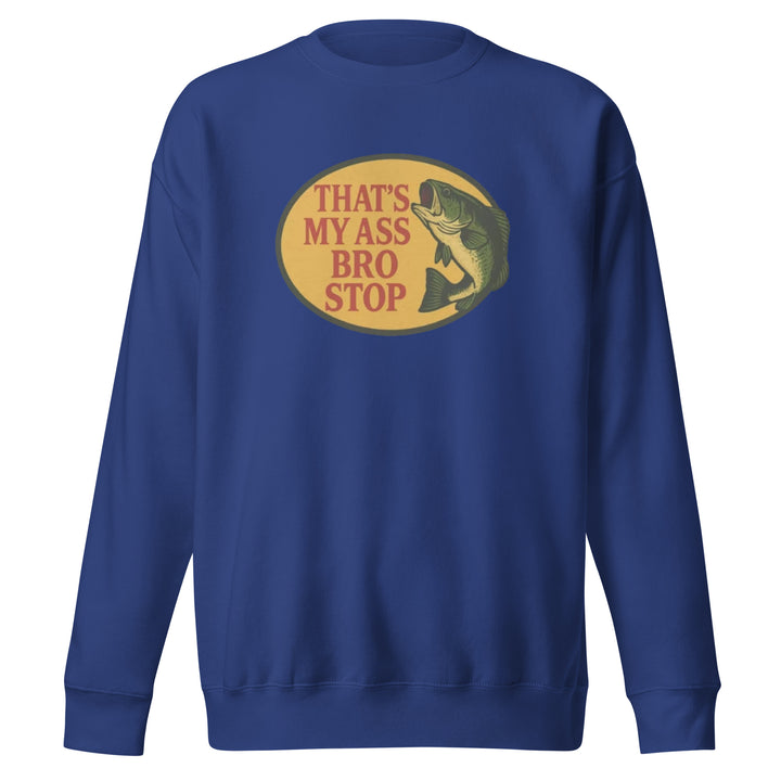That's My Ass Bro Stop Sweatshirt Sweatshirt — alternate color view