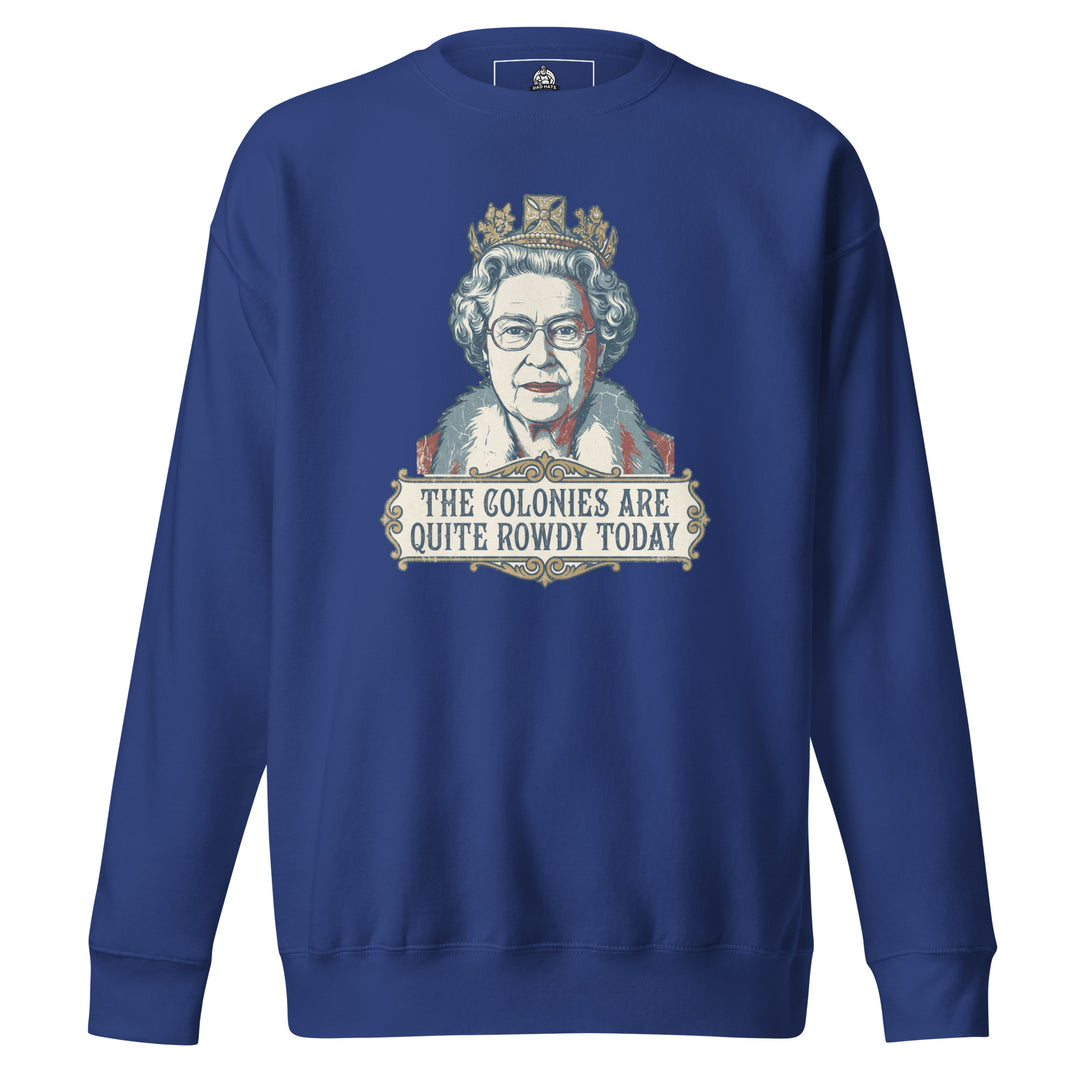 The Colonies Are Quite Rowdy Today Sweatshirt — alternate color view
