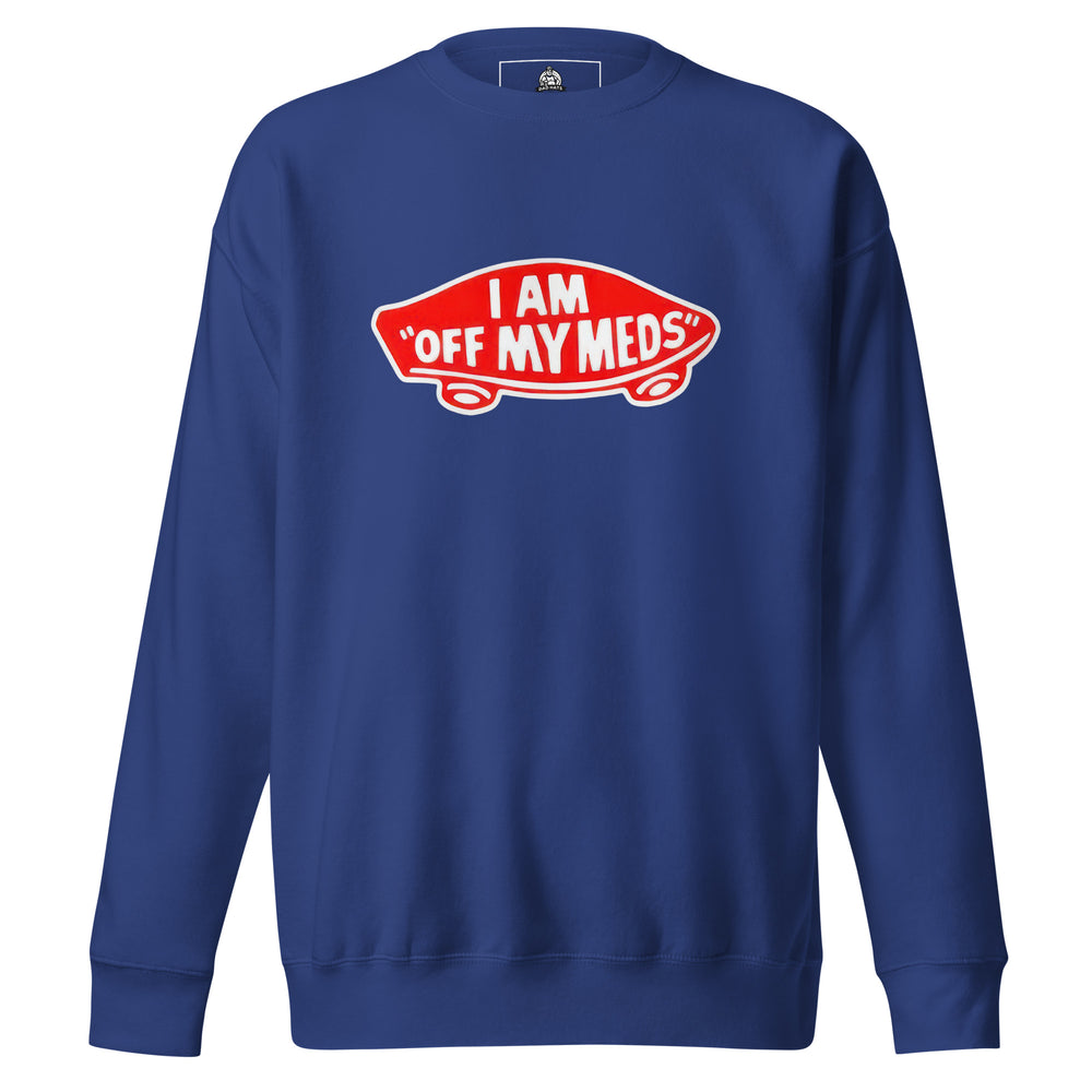 I Am Off My Meds — a bold I Am Off My Meds warning-style design, printed on a unisex sweatshirt.