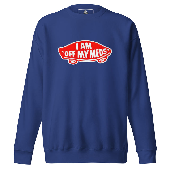 I Am Off My Meds — a bold I Am Off My Meds warning-style design, printed on a unisex sweatshirt.