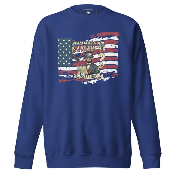 What The Fuck Is A Kilometer — a patriotic What The Fuck Is A Kilometer freedom-units design, printed on a unisex sweatshirt.