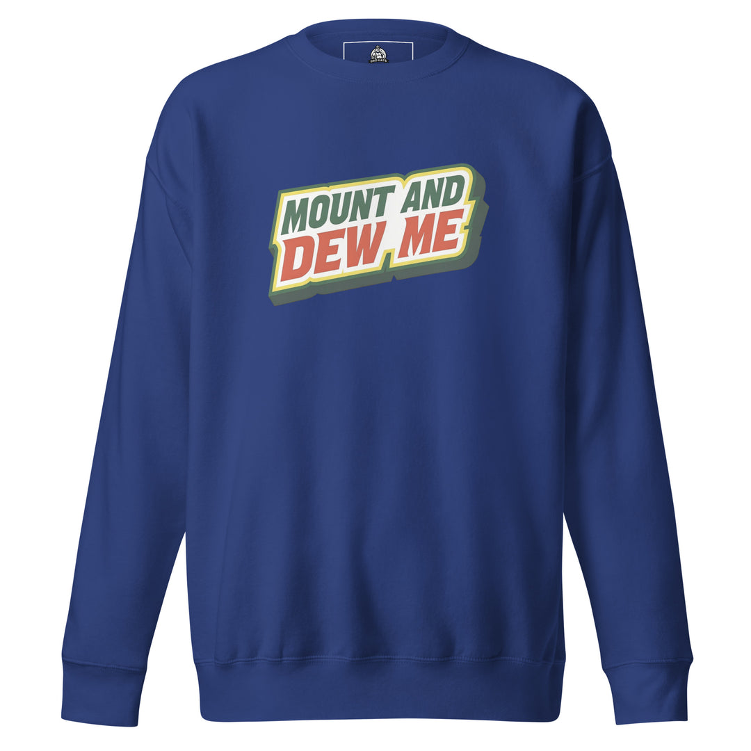 Mount And Dew Me — a Mountain Dew style soda parody reading Mount And Dew Me, printed on a unisex sweatshirt.