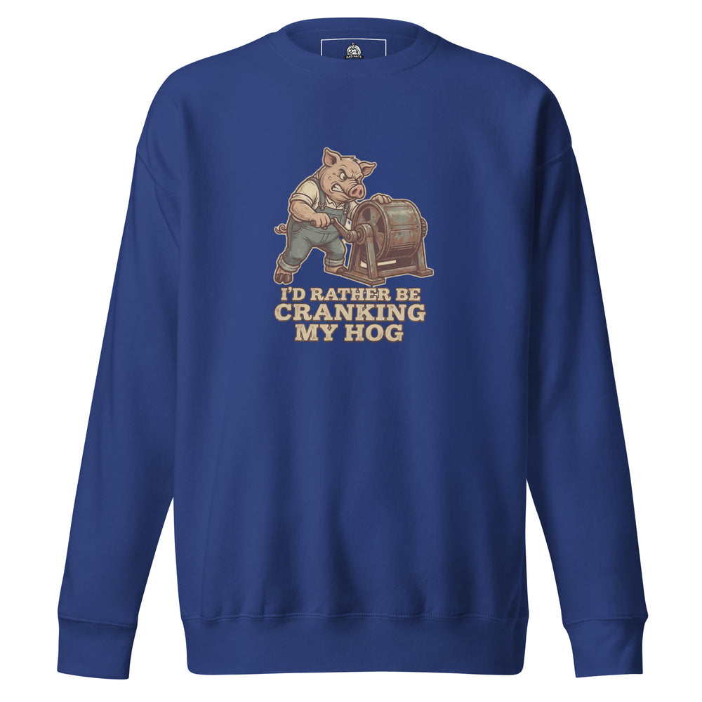 I'd Rather Be Cranking My Hog — an overalls-wearing pig cranking an old hand-crank machine, captioned I'd Rather Be Cranking My Hog, printed on a unisex sweatshirt.