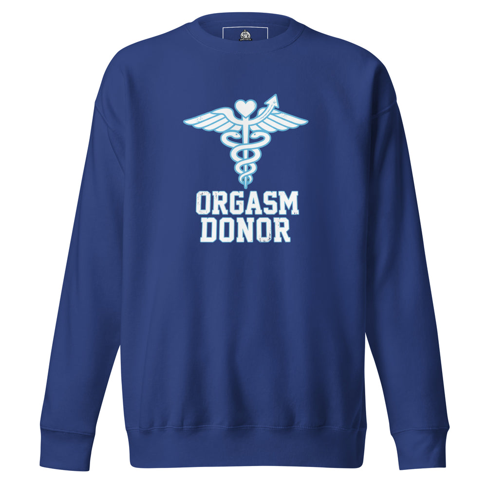 Orgasm Donor — an Orgasm Donor parody design, printed on a unisex sweatshirt.