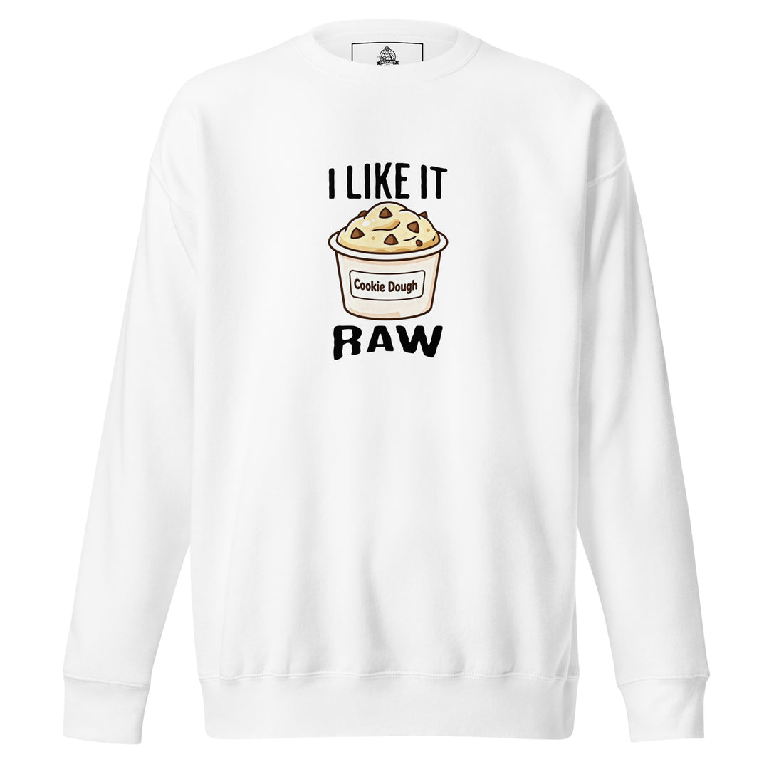 I Like It Raw — a tub of cookie dough captioned I Like It Raw, printed on a unisex sweatshirt.