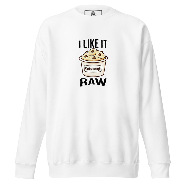 I Like It Raw — a tub of cookie dough captioned I Like It Raw, printed on a unisex sweatshirt.