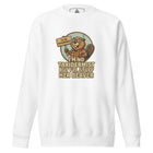 I’m No Taxidermist But I’ll Stuff Her Beaver Unisex Premium Sweatshirt