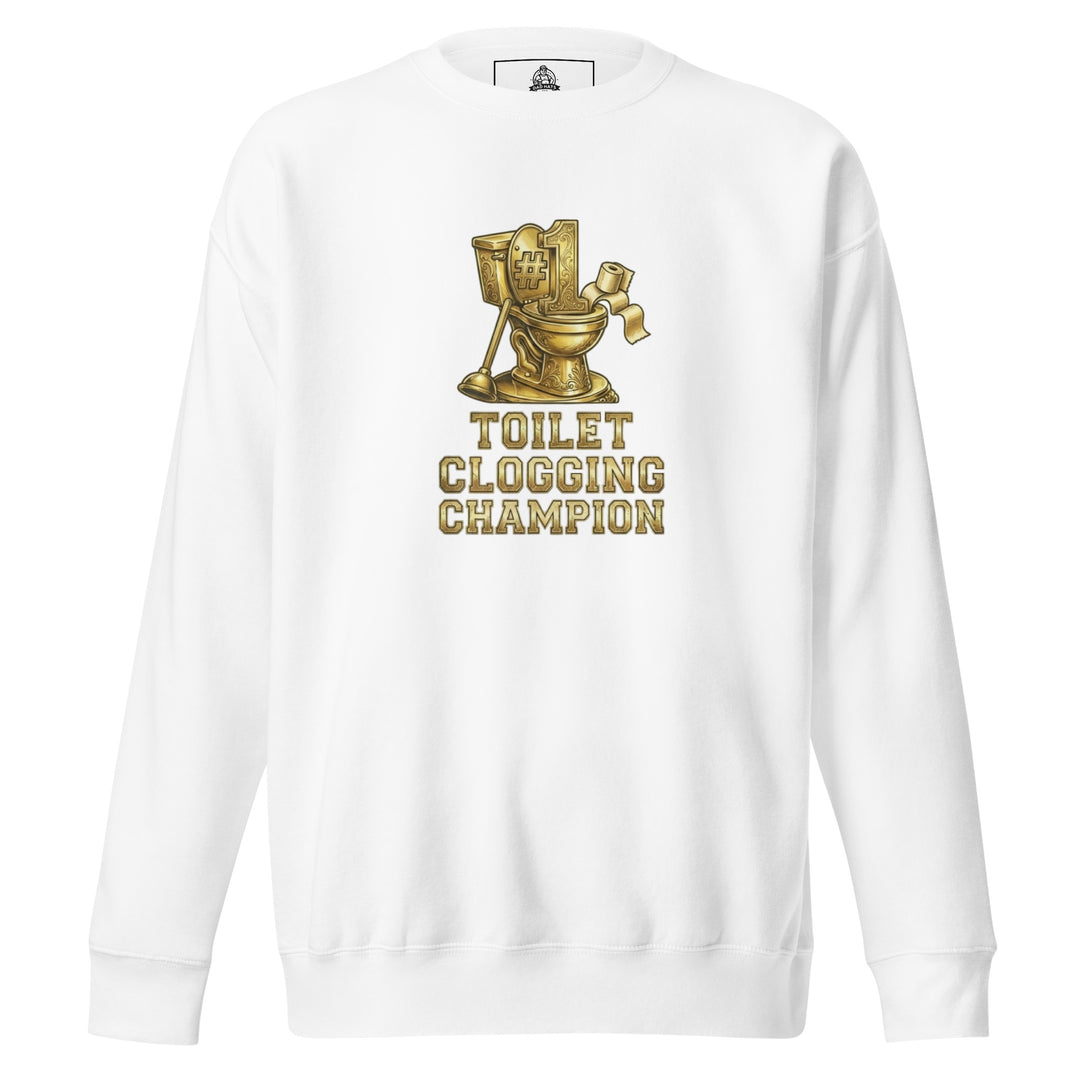 Toilet Clogging Champion — a Toilet Clogging Champion trophy-style bathroom-humor design, printed on a unisex sweatshirt.