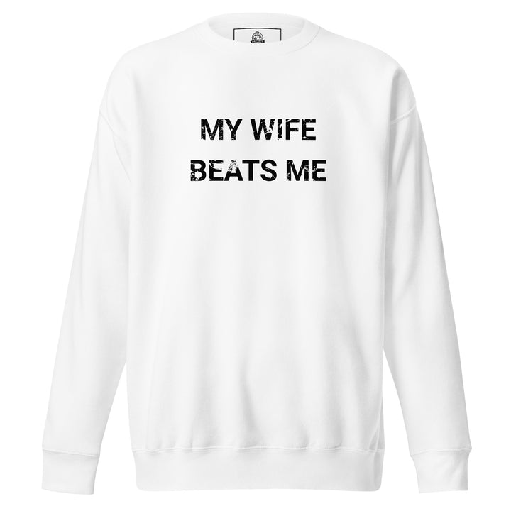 My Wife Beats Me — a distressed stencil design reading My Wife Beats Me, printed on a unisex sweatshirt.